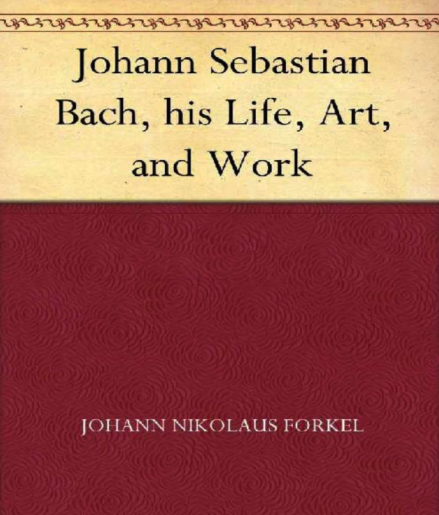 约翰·尼古拉·福克尔的著作《论约·塞·巴赫的生活、天才与作品》